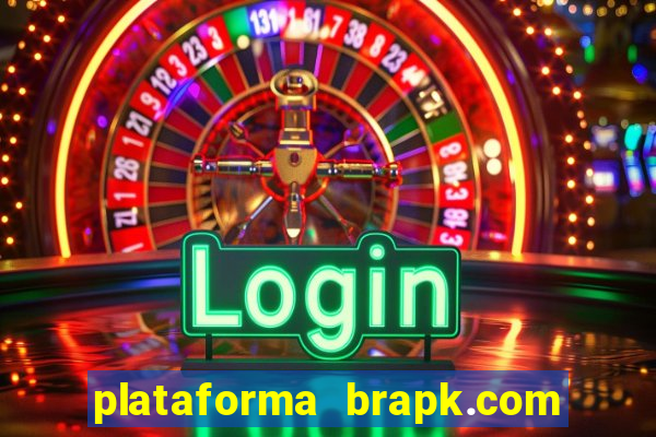 plataforma brapk.com paga mesmo